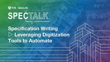 Specification Writing ▷ Leveraging Digitization Tools to Automate [RIB SpecTalk]