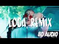 Loca - Remix - Khea Ft. Bad Bunny (8D AUDIO)