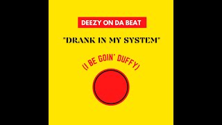 Deezy On Da Beat - I Be Going Duffy (Drank In My System)