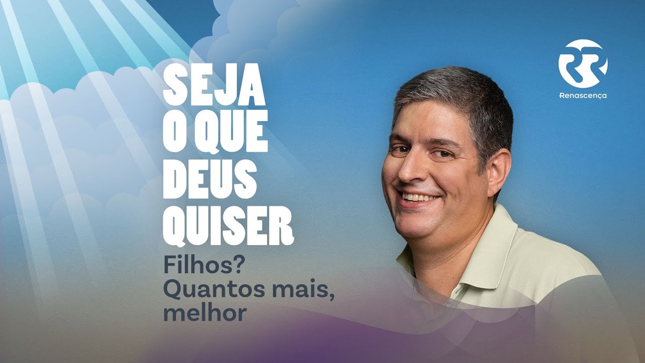 Filhos? Quantos mais, melhor - Seja o que Deus Quiser