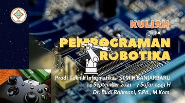 PEMROGRAMAN ROBOTIKA | KOMPONEN DASAR PEMBENTUK ROBOT | DR. BUDI RAHMANI | STMIK BANJARBARU | 2021