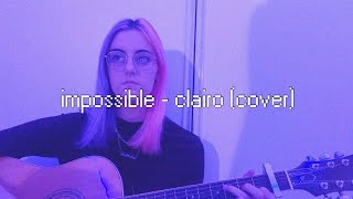 impossible - clairo (cover)