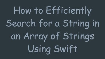 How to Efficiently Search for a String in an Array of Strings Using Swift