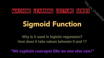 Sigmoid Function | Machine Learning Lecture 61 | The cs Underdog