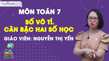 Số vô tỉ. Căn bậc hai số học – Toán 7 – Nâng cao – Cô Nguyễn Thị Yến