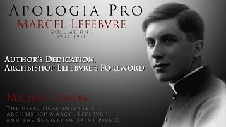 Apologia Pro Marcel Lefebvre - Volume One: Author’s Dedication, Archbishop Lefebvres Foreword