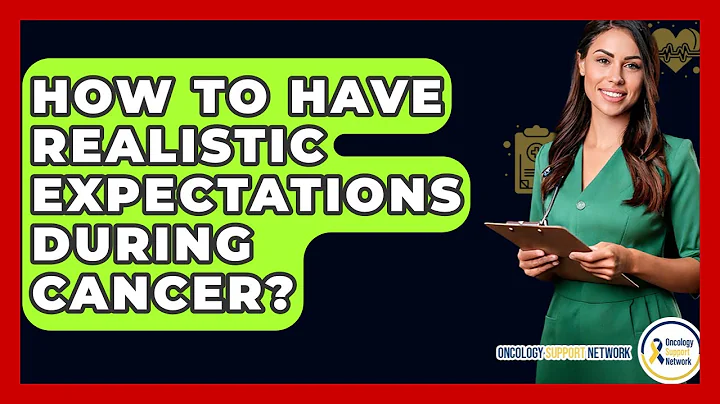 How To Have Realistic Expectations During Cancer? - Oncology Support Network