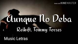 Reik, Tommy Torres - Aunque No Deba (Letra)