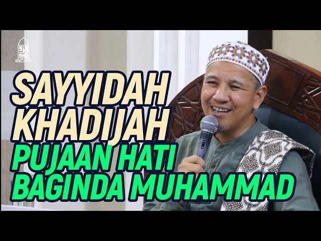 Sayidah Khadijah, Pujaan Hati Baginda Muhammad - Habib Novel Alaydrus class=