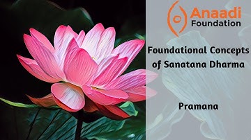 Pramana:Valid Source of Knowledge: Foundational Concepts of Sanatana Dharma