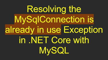 Resolving the MySqlConnection is already in use Exception in .NET Core with MySQL