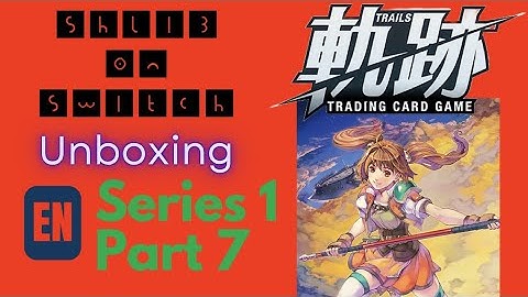 Trails TCG English Series 1 Unboxing Part 7