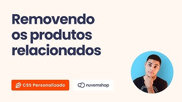 Como remover os produtos relacionados na Nuvemshop com CSS