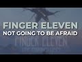 Finger Eleven - Not Going To Be Afraid (Official Audio)