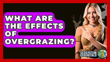 What Are The Effects Of Overgrazing? - Ecosystem Essentials