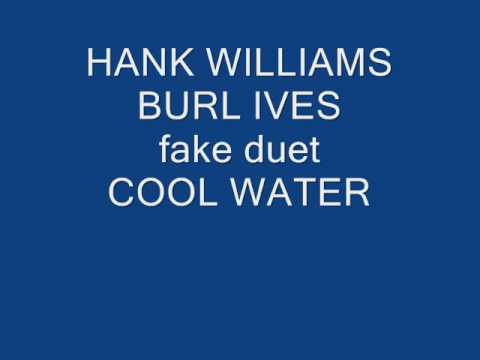 Hank Williams Burl Ives - COOL WATER - fake duet