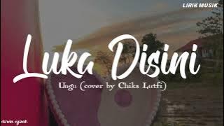 Luka Disini - Ungu || Cover by Chika Lutfi (Lirik)