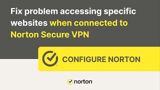 Fix problem accessing specific websites when connected to Norton Secure VPN