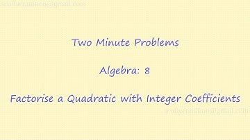 Two Minute Problems: Algebra: 8. Factorise a Quadratic with Integer Coefficients
