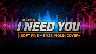 I NEED YOU - TUNE MIX PH (SOFT RNB + BASS VIOLIN COVER) screenshot 3