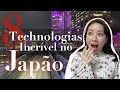 8 tecnologias incríveis na vida diária do Japão