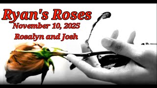 Ryan's Roses-November 10, 2025 Rosalyn and Josh "Catching Him in The Act"