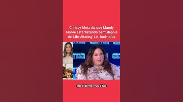 Thumbnail of Chrissy Metz diz que Mandy Moore está ‘fazendo bem’ depois de ‘Life-Altering’ LA. Incêndios