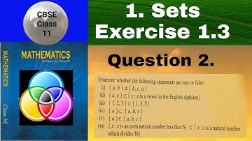 CBSE Class 11 EX 1.3 Q 2: statements are true or false: (i) {a,b} not a sub set {b,c,a} (ii) {a,b}