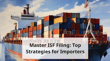 Master ISF Filing: Top Strategies for Importers