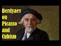 Berdyaev on Picasso &amp; Cubism