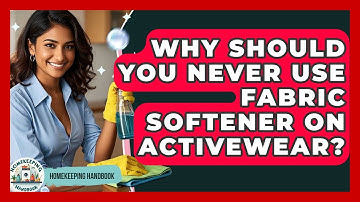 Why Should You Never Use Fabric Softener On Activewear? - Homekeeping Handbook