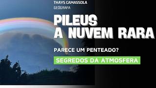 Pileus, the Rare Cloud! Secrets of the Atmosphere