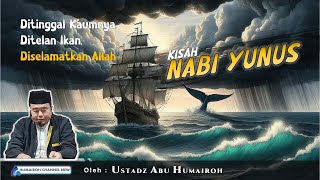 KISAH NABI YUNUS ALAIHISSALAM | USTADZ ABU HUMAIROH
