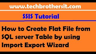 How to Create Flat File from SQL server Table by using Import Export Wizard - SSIS Tutorial