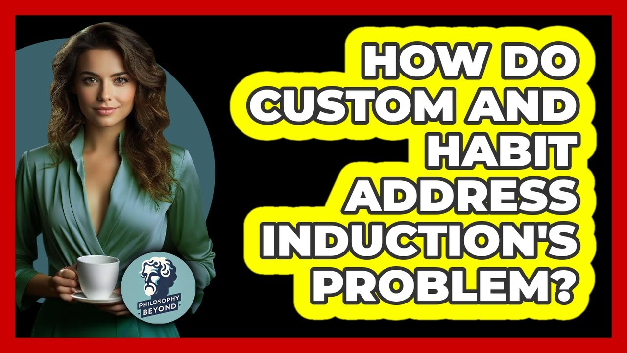 How Do Custom And Habit Address Induction's Problem?