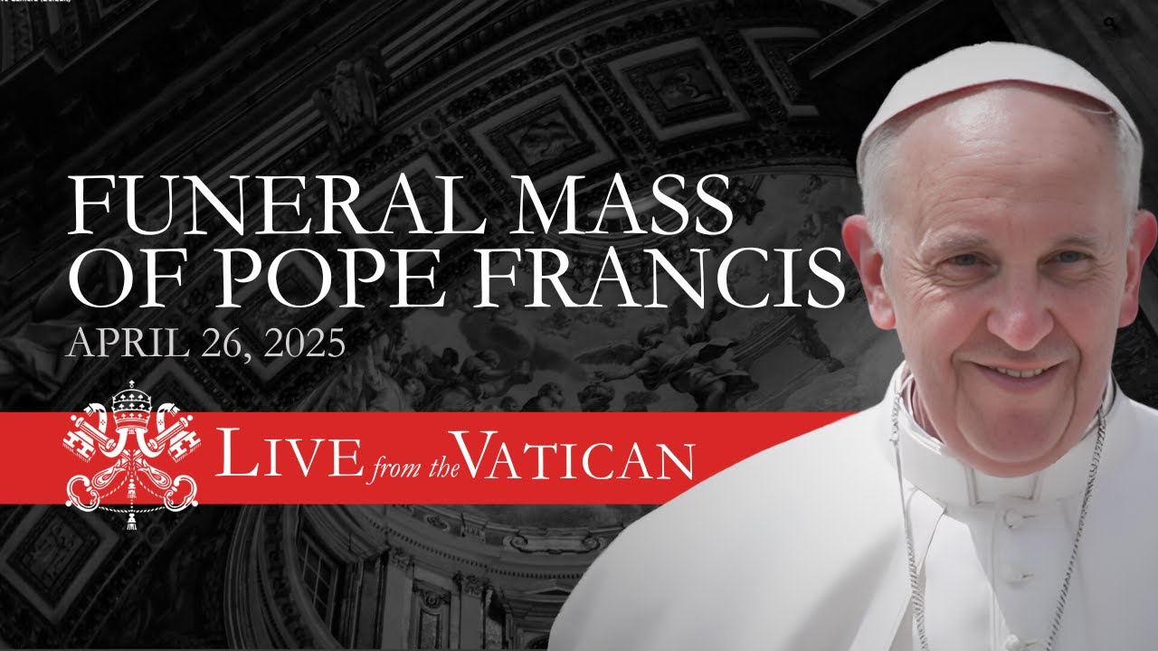 LIVE: Funeral Mass of Pope Francis April 26th, 2025