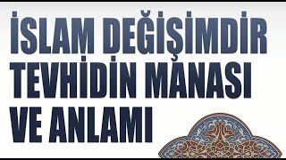 İslam Deği̇şi̇mdi̇r Tevhi̇di̇n Manasi Ve Anlami