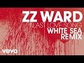 ZZ Ward - Last Love Song (White Sea Remix)(Audio Only)