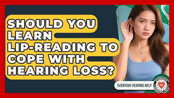 Should You Learn Lip-reading To Cope With Hearing Loss? - Everyday Hearing Help