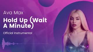 Ava Max - Hold Up (Wait A Minute) Official Instrumental