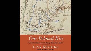 Our Beloved Kin: A New History of King Philips War by Lisa Brooks | Full Audiobook