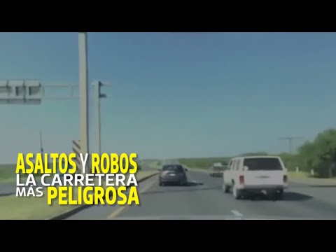 Asaltos y robos: carretera Nuevo Laredo-Monterrey, la más peligrosa