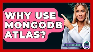 Why Use MongoDB Atlas? - Next LVL Programming