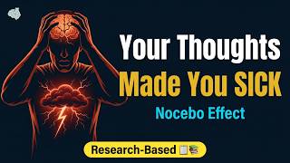 Negative thought = Real illness | The Nocebo Effect Explained