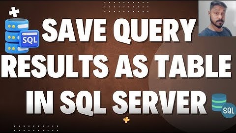 How to save query results as table in SQL Server