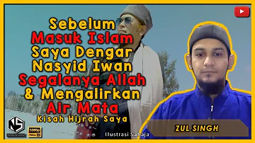 Sebelum Masuk Islam Saya Dengar Nasyid Iwan Segalanya Allah & Mengalirkan Air Mata | Zul Singh