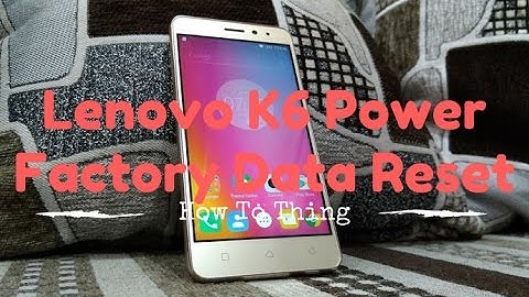 Lenovo K6 Power Factory Data Reset