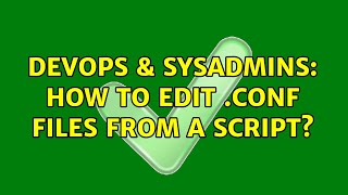 Celebrity DevOps & SysAdmins: How to edit .conf files from a script? Profile