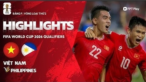 HIGHLIGHTS: VIỆT NAM - PHILIPPINES | TRẬN ĐẤU ĐẦY CẢM XÚC, MÀN LỘI NGƯỢC DÒNG SIÊU KỊCH TÍNH