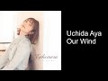 內田彩( Uchida Aya ) - Our Wind